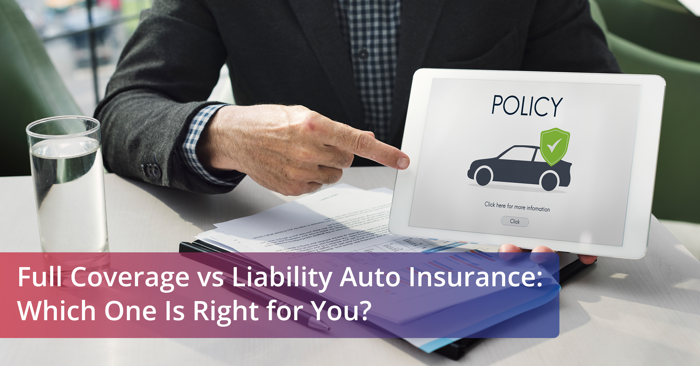 A person is pointing at a table screen displaying a car insurance policy graphic, next to a large text overlay that reads: Full Coverage vs. Liability Auto Insurance: Which One is Right for you?